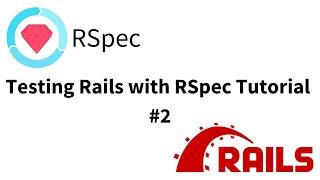 Structuring Tests - Testing Rails with RSpec Tutorial pt 2