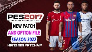 PES 2017 NEW PATCH AND OPTION FILE SEASON 2022 REVIEW