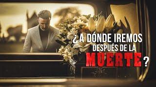 ¿A dónde iremos después de la muerte?