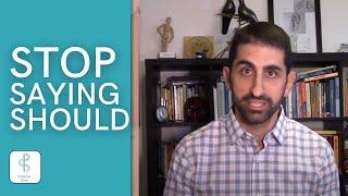 Stop saying SHOULD | You don't HAVE to do anything