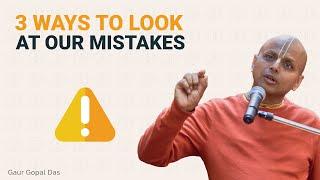 3 Ways Of Looking At Our Mistakes | Gaur Gopal Das