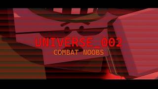 UNIVERSE_UNSTABLE_002 (Combat Noobs)