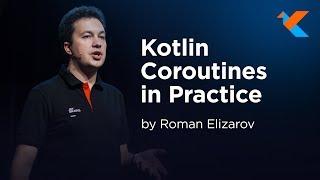 KotlinConf 2018 - Kotlin Coroutines in Practice by Roman Elizarov