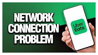 How To Fix Uber Eats Network Connection Problem ( Easy & Quick )