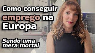 como conseguir EMPREGO NA EUROPA - sendo uma mera mortal