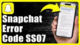 How To Fix Snapchat Error Code SS07