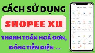 Cách Sử Dụng Shopee Xu Để Thanh Toán Hoá Đơn, Đóng Tiền Điện, Mua Sắm Trên Shopee