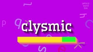 How to say "clysmic"! (High Quality Voices)