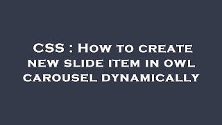 CSS : How to create new slide item in owl carousel dynamically