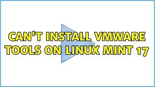 Can't install VMware tools on Linux Mint 17