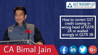 How to correct GST credit coming in wrong head of GSTR 2A or availed wrongly in GSTR 3B - Bimal Jain