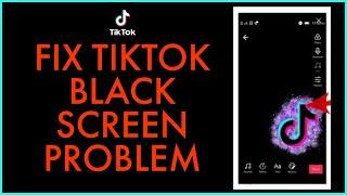 How to Fix TikTok Black Screen Issue 2021?