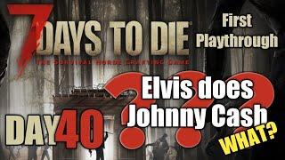 Day 40 Elvis does Johnny Cash | 7 Days To Die