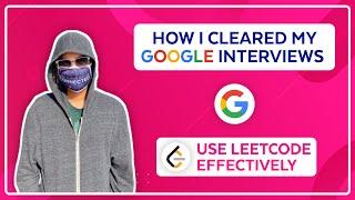 How I Cleared My Google Interviews - Use LeetCode Effectively!