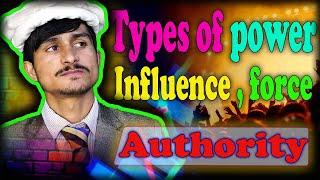 Types of Power | difference b\w Force, Authority and Influence | traditional and official authority