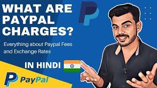 What are PayPal Charges | PayPal Fees & Exchange Rates in India Explained in Hindi