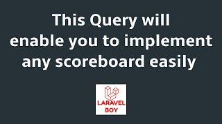 Laravel advanced query | implement any scoreboard in clean and short way .