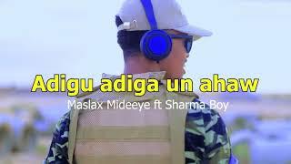 Maslax mideeye ft Sharma Boy | Adigu Adiga Un Ahaw (Official Video) 2021