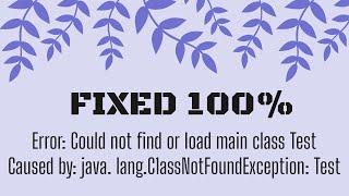 SOLVED - Error: Could not find or load  main class Main (FIXED 100%)