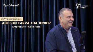 Ricardo Battistini recebe Adilson Carvalhal Junior - Empresário da Casa Flora - #EP40