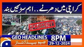 Protest in Karachi | Major Roads Block | Geo News 8 PM Headlines (29th Dec 24)