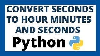 How to convert seconds into hours minutes and seconds in python tutorial