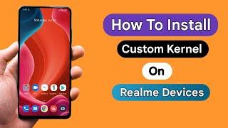 How To Install Custom Kernel On Realme Device