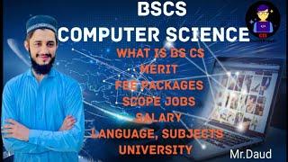 What is BS CS ? | BS Computer science | Salary, Merit, fee package, Scope...| By Mr.Daud.