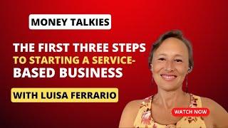 Money Talkies | Luisa Ferrario - The First Three Steps to Starting a Service-Based Business!