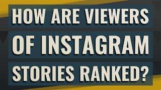 How are viewers of Instagram Stories ranked?