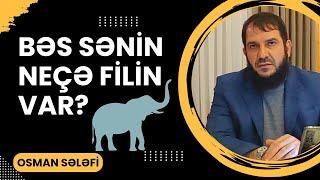 Bəs sənin neçə filin var? | Osman Sələfi | @OsmanSelefi