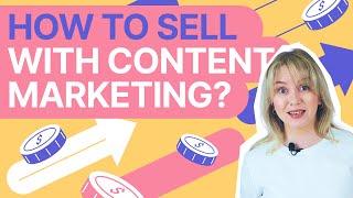 How To Sell With Content Marketing