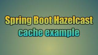 94.Spring Boot Hazelcast cache example