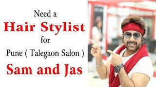 Need a Hair Stylist for Pune ( Talegaon Salon ) Sam and Jas.