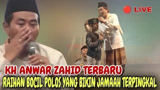  LIVE KH ANWAR ZAHID TERBARU BOCIL LUGU YANG BIKIN JAMAAH TERPINGKAL PINGKAL