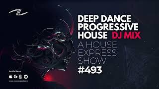 Deep Dance Progressive House DJ Mix - A House Express Show #493