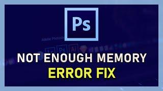 Photoshop CC - How To Fix “There Is Not Enough Memory” Error (RAM)