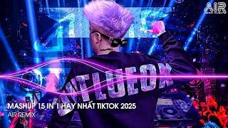 Mashup 15 in 1 - Nhạc Remix TikTok Triệu View Hay Nhất Hiện Nay  Top 15 Nhạc TikTok Hay Nhất 2025