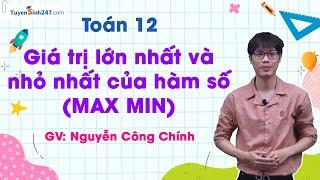 Giá trị lớn nhất và nhỏ nhất của hàm số (Max min) - Toán 12 | Thầy: Nguyễn Công Chính