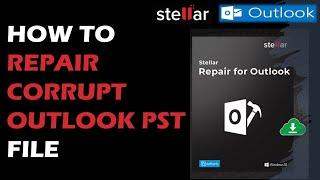 A complete solution to repair Corrupt PST Repair File  Stellar Repair for Outlook