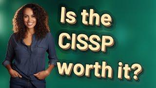 Is the CISSP worth it?