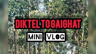 Diktel to Gaighat mini vlog.