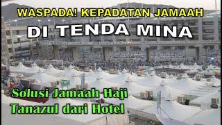 SOLUSI KEPADATAN DI TENDA MINA 2024! JAMAAH HAJI TANAZUL DARI HOTEL?