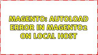 Magento: autoload error in magento2 on local host (3 Solutions!!)