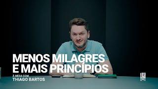 Menos Milagres e Mais Princípios | Thiago Barros