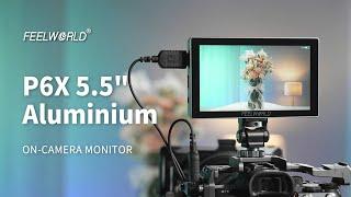 Introducing the FEELWORLD P6X Aluminium Camera Monitor 5.5 Inch 1000Nit for Videography Filmmaking