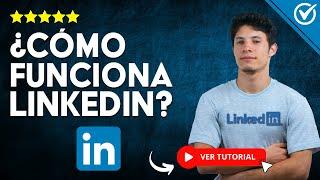 ¿Cómo FUNCIONA LinkedIn? - ​ Usa LinkedIn como Experto ​