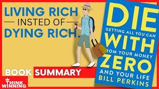 BOOK SUMMARY | Die with Zero : Getting All You Can from Your Money and Your Life by Bill Perkins