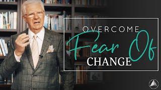 Tips for Overcoming Fear of Change | Bob Proctor