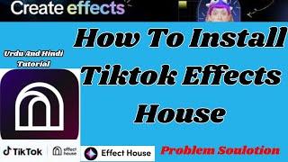 How To Install Tiktok Effects House -Tiktok Effects House Tutorial In Urdu